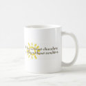 A Day without Sunshine is a Day without Chocolate mug
