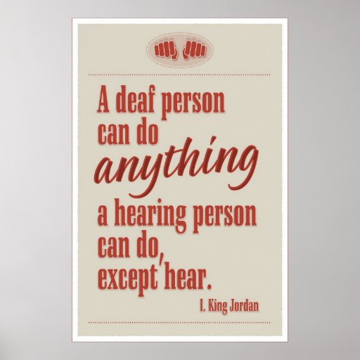 a_deaf_person_can_do_anything_posters-r5b91af4823254ceaa992312b3a0ef371_wvg_8byvr_512.jpg