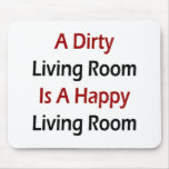 A Dirty Living Room Is A Happy Living Room Mousepads
