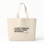 A Dirty Mind Is A Terrible Thing To Waste Bag