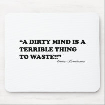 A Dirty Mind Is A Terrible Thing To Waste Mouse Pads