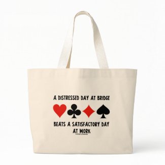 A Distressed Day At Bridge Beats A Satisfactory bag