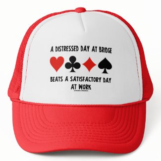 A Distressed Day At Bridge Beats A Satisfactory hat