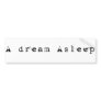 A dream Asleep Bumper Sticker