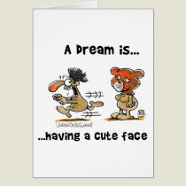 A Dream Is... Having A Cute Face cards