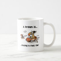 A Dream Is... Having A Fast Car mugs