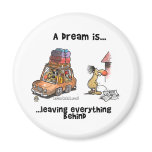 A Dream Is... Leaving Everything Behind Refrigerator Magnet