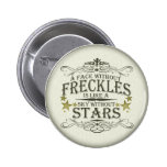 A Face Without Freckles Pinback Button