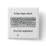 A Few Keys Short Pinback Buttons