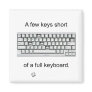 A Few Keys Short Fridge Magnets