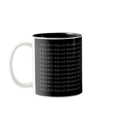 A fire drill does not demand a fire. mug by dreamweaver1619