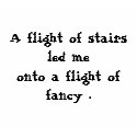 A flight of stairs led meonto a flight of fancy . t-shirts by myhome71 A flight of stairs led meonto a flight of fancy . t-shirts