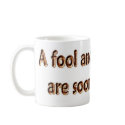 A Fool And His Money Are Soon Partying mugs by EyeLoveTeeShirts A Fool And His Money Are Soon Partying mugs
