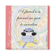 A friend is a present we give to ourselves magnets
