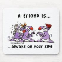 A Friend is... Always On Your Side mousepads