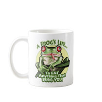A Frog's Life - To eat anything that bugs you. Mug by AFrogsLife A Frog's Life - To eat anything that bugs you. Mug