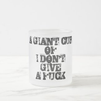 A giant cup of i dont give a fuck internet meme mugs