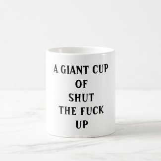 A giant cup of shut the fuck up internet meme mug