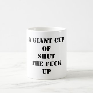 A giant cup of shut the fuck up internet meme mug