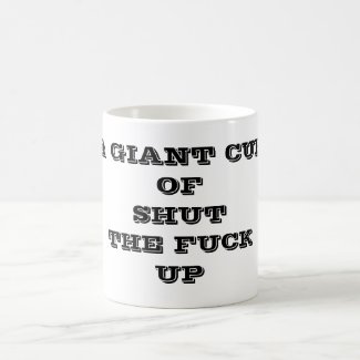 A giant cup of shut the fuck up internet meme mugs