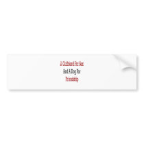 A Girlfriend For Sex And A Dog For Friendship bumper stickers by Supernova23 A Girlfriend For Sex And A Dog For Friendship bumper stickers