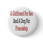 A Girlfriend For Sex And A Dog For Friendship Button