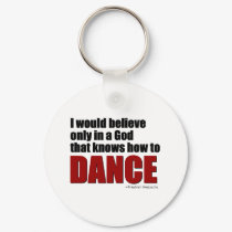 A God the knows how to dance keychains by dancequotes A God the knows how to dance keychains