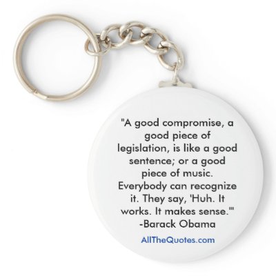 "A good compromise, a good piece of legislation... Key Chain by allthequotes