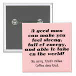 A Good Man Funny Coffee Button Badge