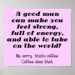 A Good Man Funny Coffee Poster Sign