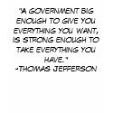 "A government big enough to give you everything... t-shirts
