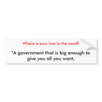 "A government that is big enough to give you al... bumper stickers