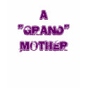 A "Grand" Mother t-shirts by Priscilla48 A "Grand" Mother t-shirts