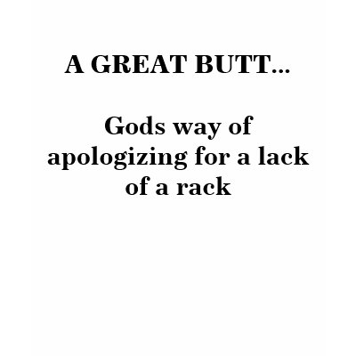 A GREAT BUTT...Gods way of apologizing for a la... by capricefrk013