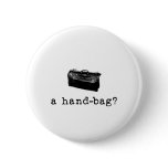 A Handbag? Pinback Button