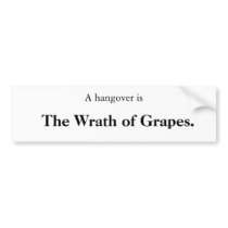 A hangover is, The Wrath of Grapes. bumper stickers by darrenhayes32 A hangover is, The Wrath of Grapes. bumper stickers