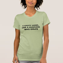 A HAPPY HOME, HAS A HUSBAND WHO GOLFS t-shirts