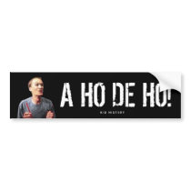 “A HO DE HO!” BUMPER STICKERS
