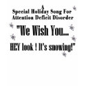 A Holiday Song for Attention Deficit Disorder t-shirts by brentsue1 A Holiday Song for Attention Deficit Disorder t-shirts