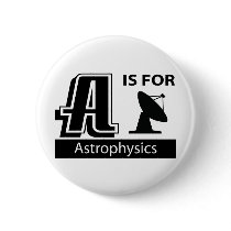 A Is For Astrophysics buttons by busybees A Is For Astrophysics buttons