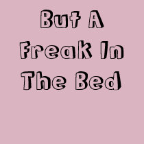 Lady in the Street but a Freak in the Bed T-Shirt
