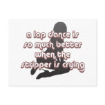 a lap dance is better when the stripper is crying postcard