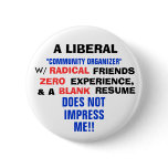 A LIBERAL "COMMUNITY ORGANIZER" W/ ZERO EXPERIENCE PINBACK BUTTONS