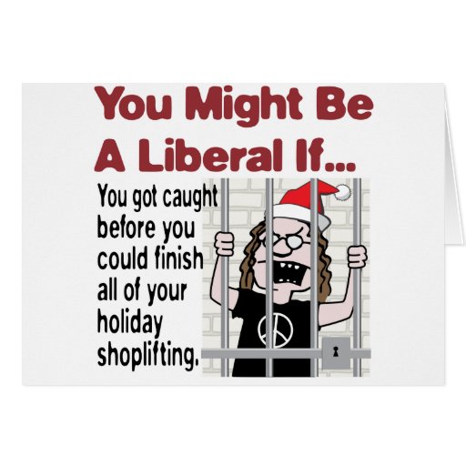 A Liberal???s Holiday Shoplifting Greeting Card Zazzle