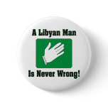 A Libyan Man Is Never Wrong Pinback Buttons