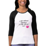 A life without cupcakes,  is a life with out  Love Shirt