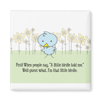 A Little Birdie Told Me Magnet zazzle_magnet