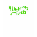 A Little Bit Twisted t-shirts