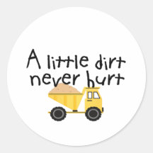 A Little Dirt Never Hurt! Round Sticker
