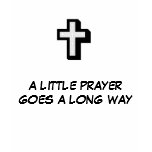 A LITTLE PRAYER GOES A LONG WAY, T-Shirt